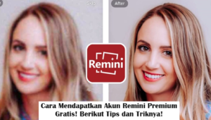 Cara Mendapatkan Akun Remini Premium Gratis! Berikut Tips dan Triknya!