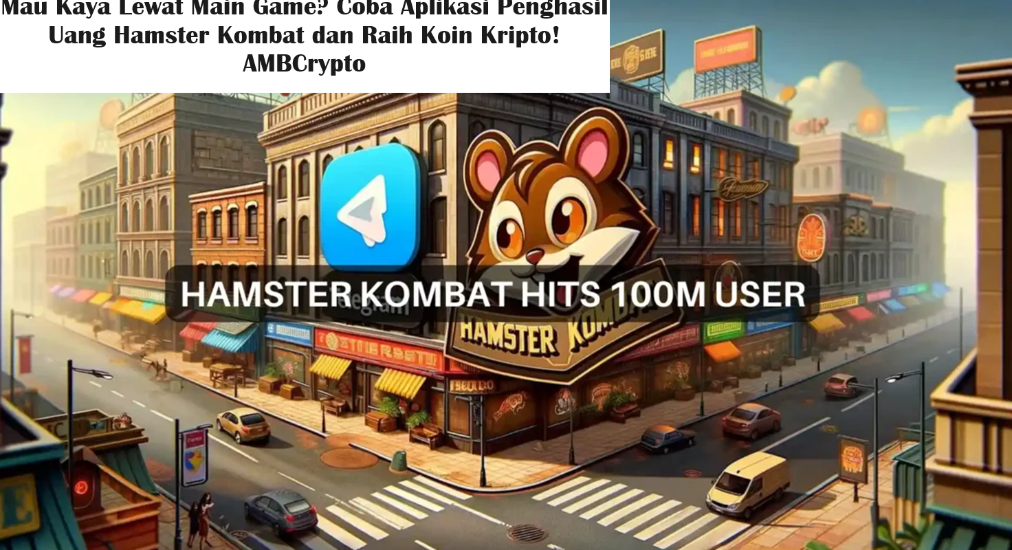 Mau Kaya Lewat Main Game? Coba Aplikasi Penghasil Uang Hamster Kombat dan Raih Koin Kripto! (Foto: AMBCrypto)