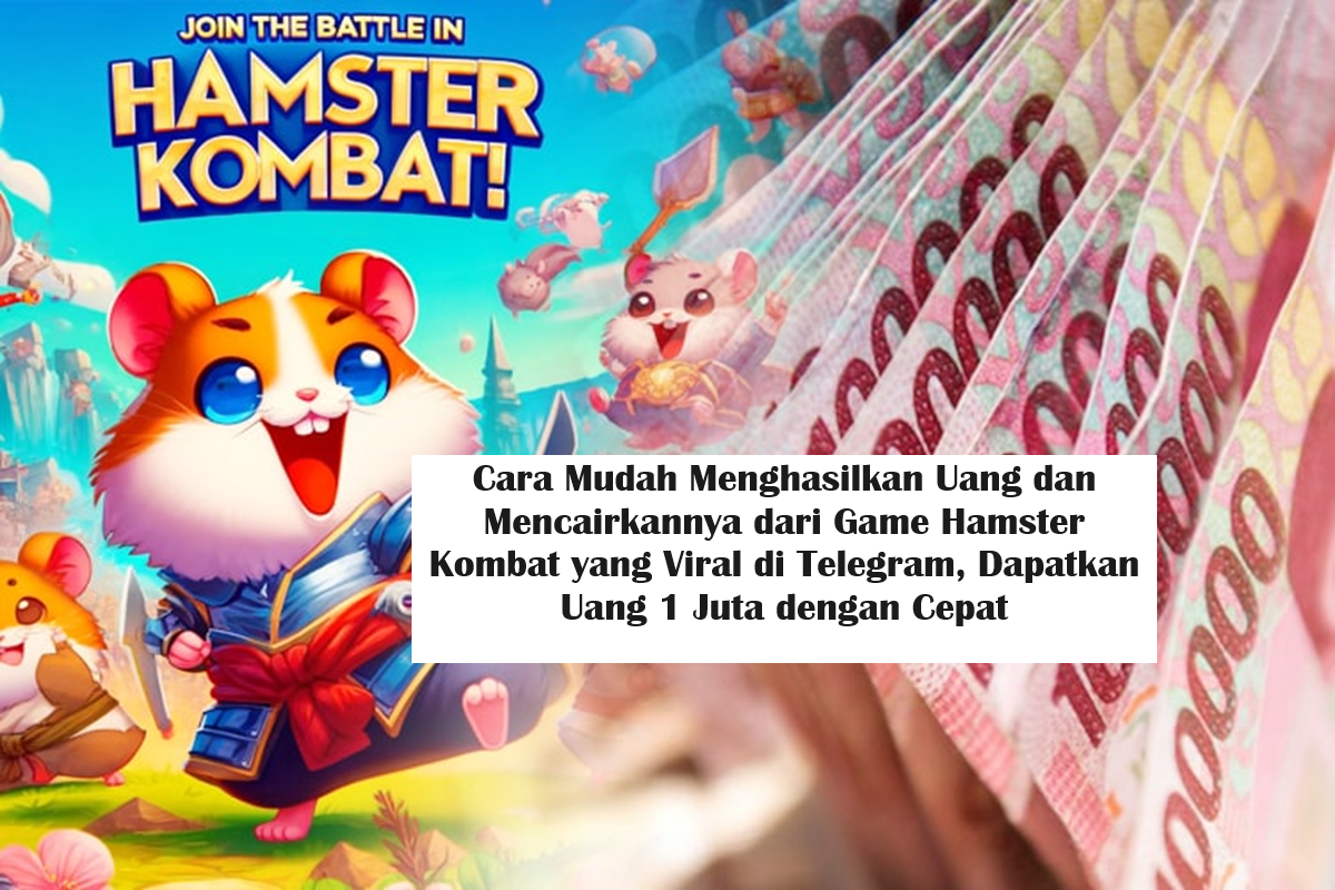 Cara Mudah Menghasilkan Uang dan Mencairkannya dari Game Hamster Kombat yang Viral di Telegram, Dapatkan Uang 1 Juta dengan Cepat. (Foto: Barak Id)