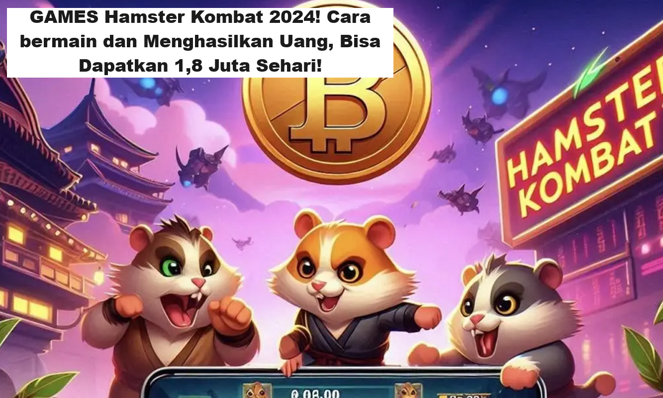 GAMES Hamster Kombat 2024! Cara bermain dan Menghasilkan Uang, Bisa Dapatkan 1,8 Juta Sehari!