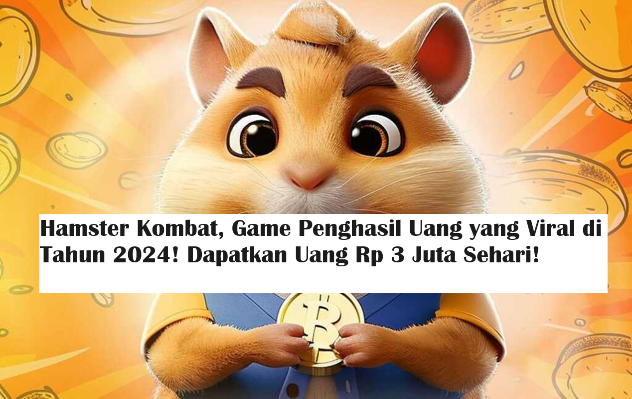 Hamster Kombat, Game Penghasil Uang yang Viral di Tahun 2024! Dapatkan Uang Rp 3 Juta Sehari! (Foto: Hamster Koin APK)