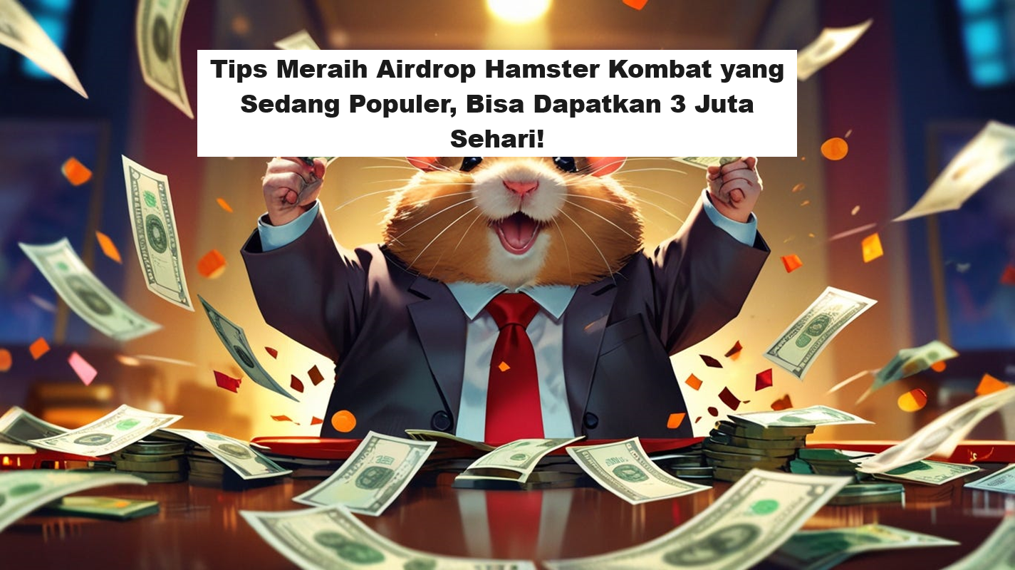 Tips Meraih Airdrop Hamster Kombat yang Sedang Populer, Bisa Dapatkan 3 Juta Sehari! (Foto: Medium)