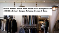 Bisnis Kreatif untuk Anak Muda! Cara Menghasilkan 400 Ribu Sehari dengan Peluang Usaha di Desa