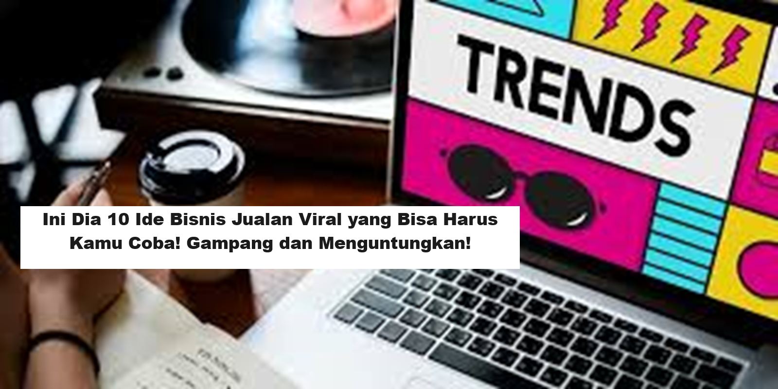 Ini Dia 10 Ide Bisnis Jualan Viral yang Bisa Harus Kamu Coba! Gampang dan Menguntungkan! (Foto: Lalamove)