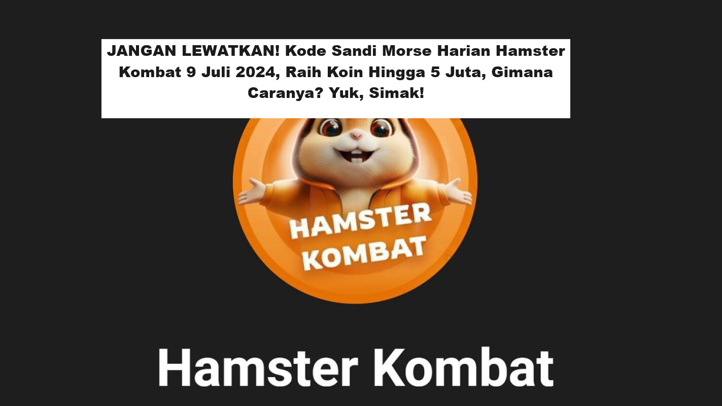 JANGAN LEWATKAN! Kode Sandi Morse Harian Hamster Kombat 9 Juli 2024, Raih Koin Hingga 5 Juta, Ini Caranya! Yuk, Simak! (Foto: Parlement UA)