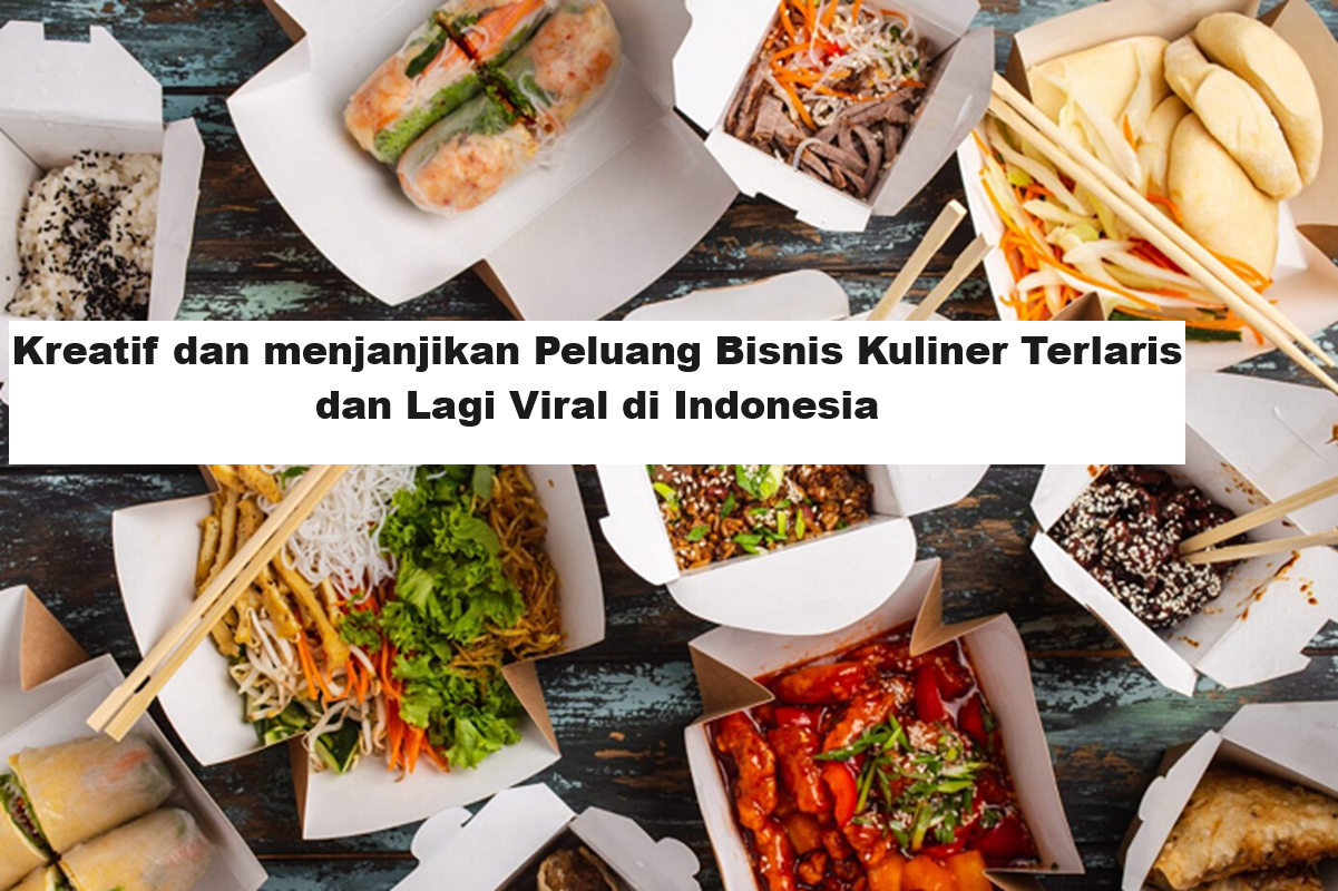 Kreatif dan menjanjikan Peluang Bisnis Kuliner Terlaris dan Lagi Viral di Indonesia (Foto: BisnisUKM)