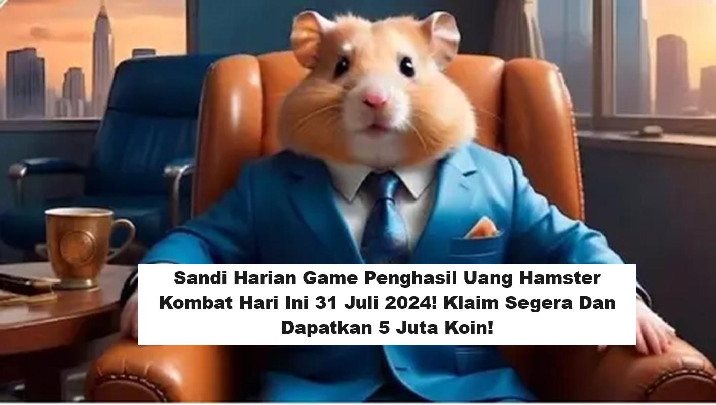 Sandi Harian Game Penghasil Uang Hamster Kombat Hari Ini 31 Juli 2024! Klaim Segera Dan Dapatkan 5 Juta Koin! (Foto: NewsNN)