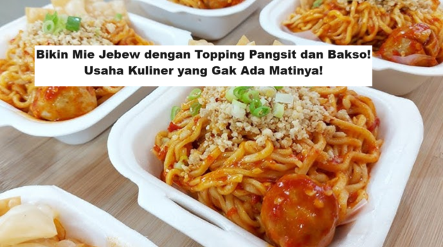 Bikin Mie Jebew dengan Topping Pangsit dan Bakso! Usaha Kuliner yang Gak Ada Matinya!