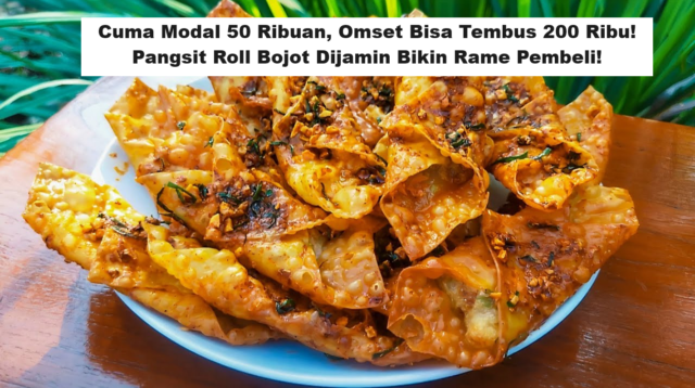 Cuma Modal 50 Ribuan, Omset Bisa Tembus 200 Ribu! Pangsit Roll Bojot Dijamin Bikin Rame Pembeli!