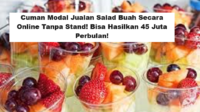 Cuman Modal Jualan Salad Buah Secara Online Tanpa Stand! Bisa Hasilkan 45 Juta Perbulan!