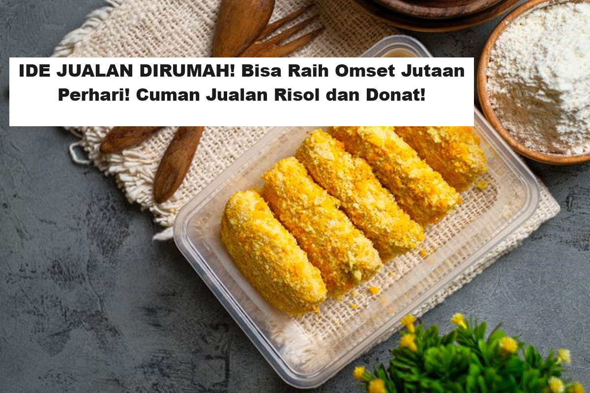 IDE JUALAN DIRUMAH! Bisa Raih Omset Jutaan Perhari! Cuman Jualan Risol dan Donat! (Foto: Kompas Com)