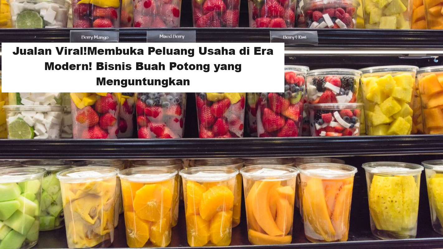 Jualan Viral!Membuka Peluang Usaha di Era Modern! Bisnis Buah Potong yang Menguntungkan (Foto: Klinik Dokter)