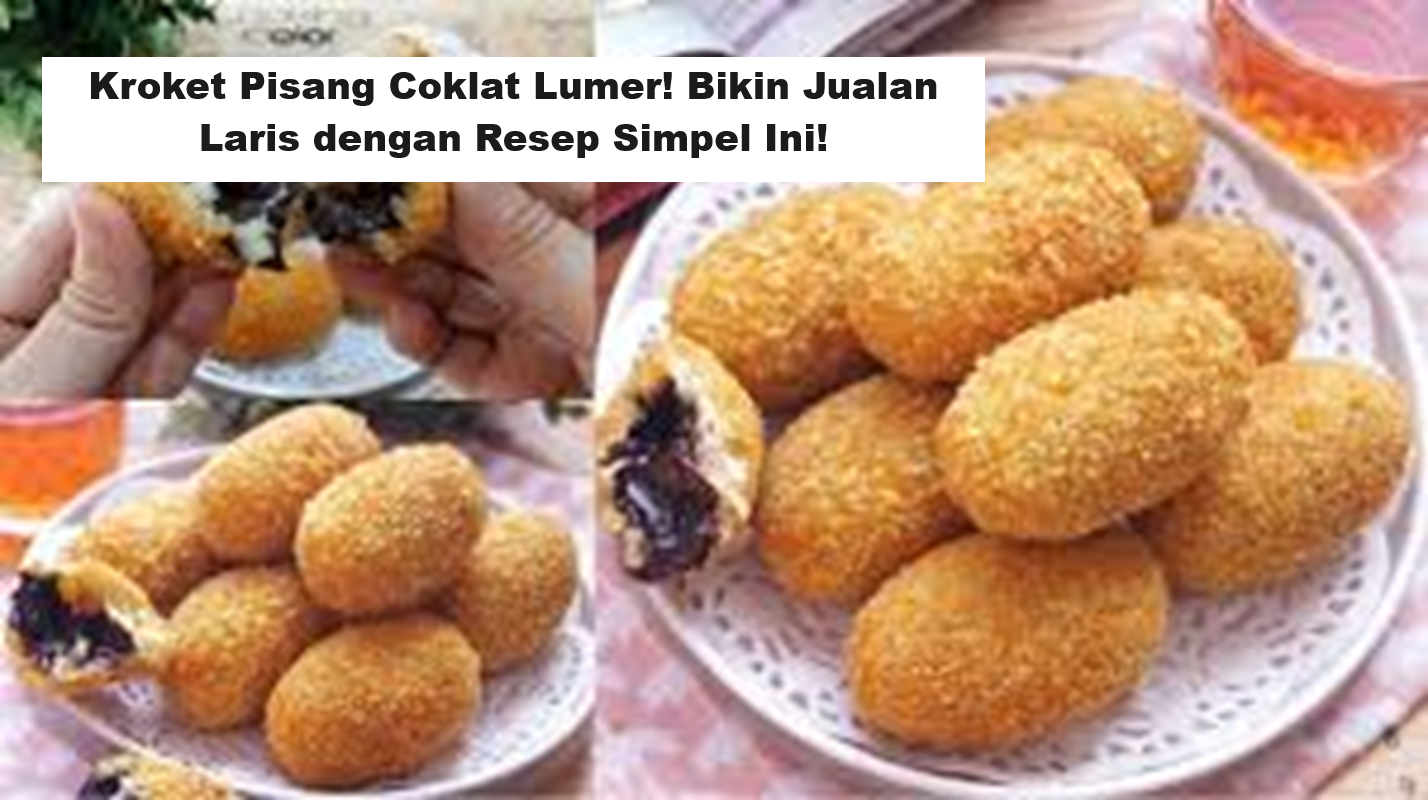 Kroket Pisang Coklat Lumer! Bikin Jualan Laris dengan Resep Simpel Ini!