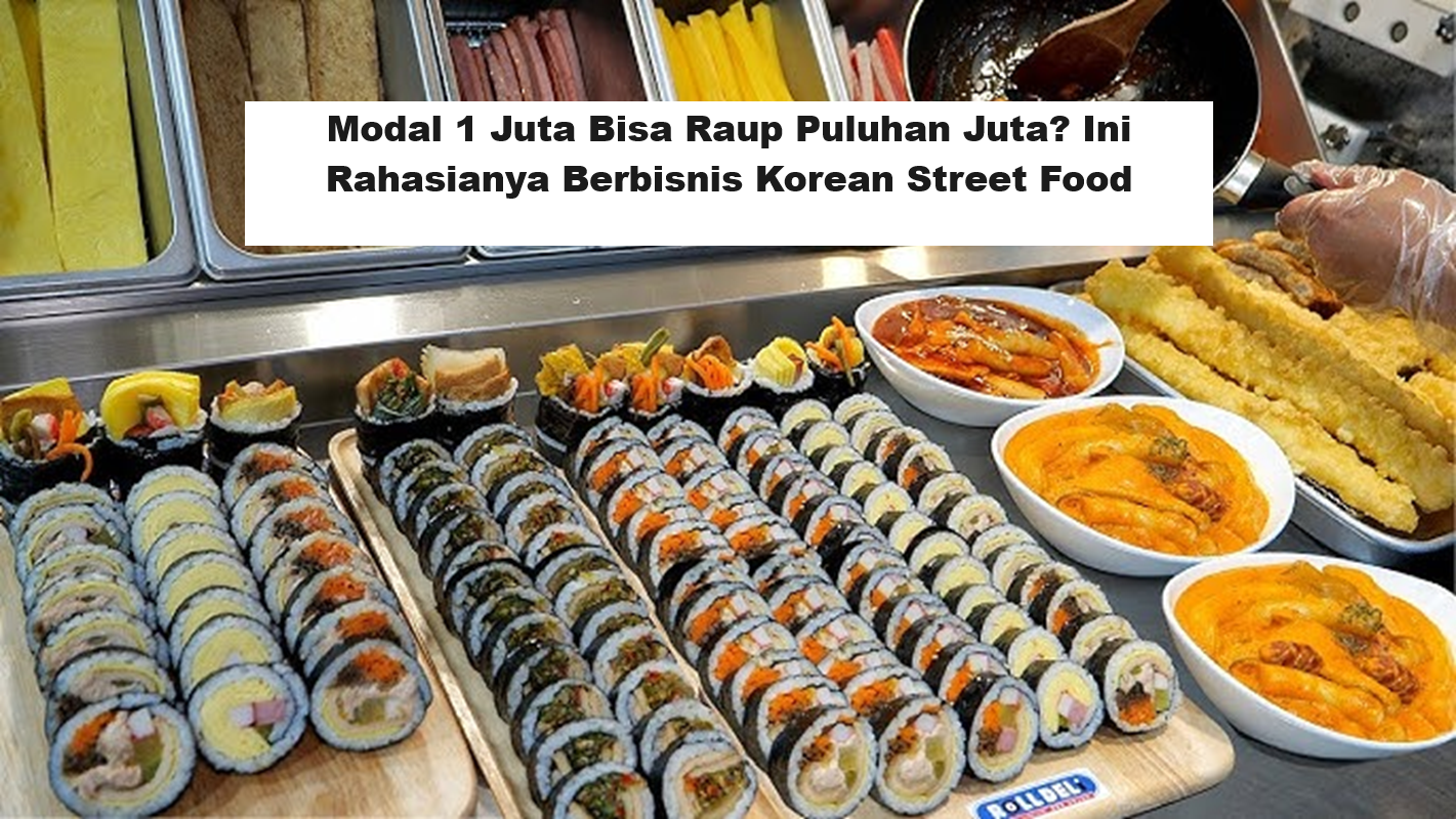 Modal 1 Juta Bisa Raup Puluhan Juta Ini Rahasianya Berbisnis Korean Street Food (Foto: Youtube)