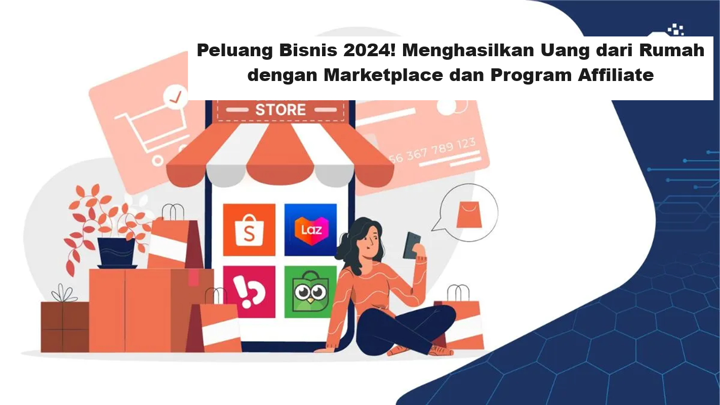 Peluang Bisnis 2024! Menghasilkan Uang dari Rumah dengan Marketplace dan Program Affiliate (Foto: Sasaran Digital)