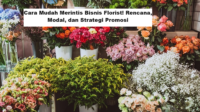 Cara Mudah Merintis Bisnis Florist! Rencana, Modal, dan Strategi Promosi